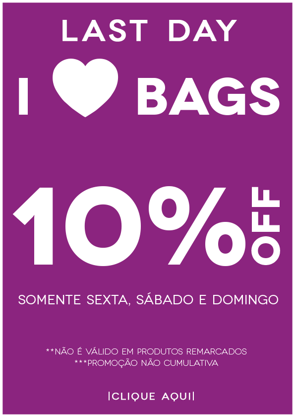 I Love Bags 10 OFF Somente sexta, sábado e domingo. **Não é válido em produtos remarcados. **Promição não cumulativa